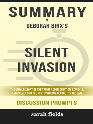 cover image of Summary of Silent Invasion--The Untold Story of the Trump Administration, Covid-19, and Preventing the Next Pandemic Before It's Too Late by Deborah Birx --Discussion Prompts